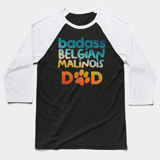 Badass Belgian Malinois Dad Baseball T-Shirt by MetropawlitanDesigns